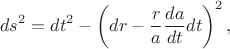 $$
ds^2 = dt^2 - \left( d r - \frac{r}{a} \frac{d a}{d t} dt \right)^2,
$$ $$
ds^2 = dt^2 - \left( d r - \frac{r}{a} \frac{d a}{d t} dt \right)^2,
$$