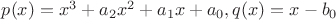 $p(x) = x^3+a_2 x^2 + a_1 x + a_0, q(x)=x-b_0$