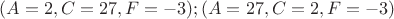 $(A=2,C=27,F=-3);(A=27,C=2,F=-3)$