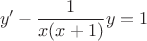 $$ y'-{1\over x(x+1)}y=1 $$