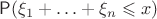 $\mathsf{P}(\xi_1+\ldots+\xi_n\leqslant{x})$