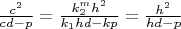 $\frac{c^2}{cd-p}=\frac{k_2^{m}h^2}{k_1hd-kp}=\frac{h^2}{hd-p}$