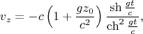 $$v_z=-c\left(1+\frac{gz_0}{c^2}\right)\frac{\sh\frac{gt}c}{\ch^2\frac{gt}c},$$