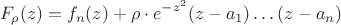 $$F_{\rho}(z) = f_n(z) + \rho \cdot e^{-z^2} (z - a_1) \dots (z - a_n)$$