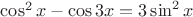 $\cos^2x-\cos3x=3\sin^2x$