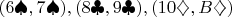$(6\spadesuit,7\spadesuit), (8\clubsuit, 9\clubsuit), (10\diamondsuit, B\diamondsuit)$
