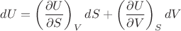 $dU=\left(\dfrac{\partial U}{\partial S}\right)_V dS+\left(\dfrac{\partial U}{\partial V}\right)_S dV$