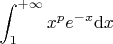 $$
\int_1^{+\infty}x^pe^{-x}{\rm d}x
$$