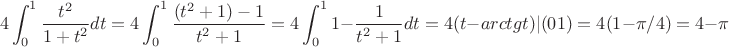 $$4\int_{0}^{1}\frac{t^2}{1+t^2}dt=4\int_{0}^{1}\frac{(t^2+1)-1}{t^2+1}=4\int_{0}^{1}1-\frac{1}{t^2+1}dt=4(t-arctgt)|(от 0 до 1)=4(1-\pi/4)=4-\pi$$