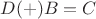 $D (+) B = C$