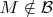 $M\notin \mathcal{B}$