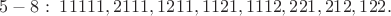 $5 - 8:\;11111,2111,1211,1121,1112,221,212,122.$