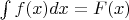 $\int f(x)dx=F(x)$