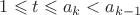 $1 \leqslant t \leqslant a_k<a_{k-1}$ $1 \leqslant t \leqslant a_k<a_{k-1}$