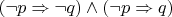 $(\neg p\Rightarrow \neg q)\wedge (\neg p\Rightarrow q)$