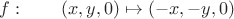 $f: \qquad (x,y,0) \mapsto (-x,-y,0) $