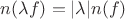 $n(\lambda f) = |\lambda| n(f)$