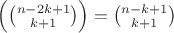 $\left({n-2k+1 \choose k+1}\right) = {n-k+1 \choose k+1}$