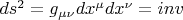 $ds^2=g_{\mu\nu}dx^{\mu}dx^{\nu}= inv$