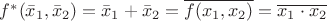 $f^*(\bar x_1, \bar x_2)=\bar x_1 + \bar x_2=\overline{f(x_1, x_2)}=\overline{x_1\cdot x_2}$