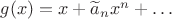 $g(x)=x+\widetilde a_{n}x^{n}+\ldots$