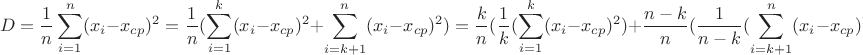 $$D=\frac1n\sum_{i=1}^n(x_i-x_{cp})^2=\frac1n(\sum_{i=1}^k(x_i-x_{cp})^2+\sum_{i=k+1}^{n}(x_i-x_{cp})^2)=\frac{k}n(\frac1k(\sum_{i=1}^k(x_i-x_{cp})^2)+\frac{n-k}n(\frac1{n-k}(\sum_{i=k+1}^{n}(x_i-x_{cp})^2)=\frac{k}nD_-+\frac{n-k}nD_+$$