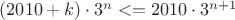$(2010+k)\cdot{3^n}<=2010\cdot{3^{n+1}}$