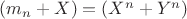$ ( m_n +X) = (X^n+Y^n) $ $ ( m_n +X) = (X^n+Y^n) $