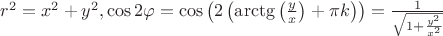$\[{r^2} = {x^2} + {y^2},\cos 2\varphi  = \cos \left( {2\left( {\arctg \left( {\frac{y}{x}} \right) + \pi k} \right)} \right) = \frac{1}{{\sqrt {1 + \frac{{{y^2}}}{{{x^2}}}} }}\]$