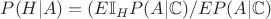 $P(H|A)=(E\mathbb{I}_HP(A|\mathbb{C})/EP(A|\mathbb{C})$