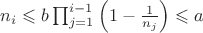 $n_i\leqslant b\prod_{j=1}^{i-1}\left(1-\frac{1}{n_j}\right)\leqslant a$