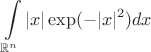 $$\int\limits_{\mathbb{R}^n}|x|\exp(-|x|^2)dx $$