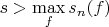 $s>\max\limits_f s_n(f)$