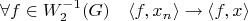 $$\forall f \in W_2^{-1}(G) \quad \langle f, x_n \rangle \to \langle f, x \rangle$$