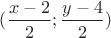 $(\dfrac{x-2}{2};\dfrac{y-4}{2})$