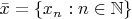 $\bar x=\{x_n:n\in\mathbb N\}$
