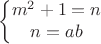 $$\left\{\begin{matrix}m^2+1=n\\
n=ab\end{matrix}\right.$$