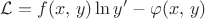 $\displaystyle
\mathcal{L} = f (x, \, y) \ln y' - \varphi (x, \, y)
$