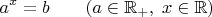 $$ a^x = b \qquad (a \in \mathbb R_+, \; x \in \mathbb R) $$