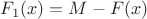 $F_1(x)=M-F(x)$