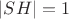 $|SH| = 1$