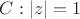$C: |z|=1$