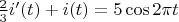$\frac{2}{3}i'(t)+ i(t) = 5\cos2 \pi t$