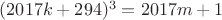 $(2017k+294)^3=2017m+1$