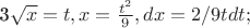 3\sqrt x = t, x=\frac {t^2} 9, dx=2/9 t dt;