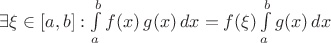$\exists\xi\in[a,b]: \int\limits_a^b f(x)\,g(x)\,dx=f(\xi)\int\limits_a^b g(x)\,dx$