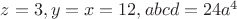 $z=3,y=x=12,abcd=24a^4$
