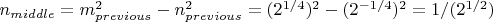 $n_{middle}=m_{previous}^2-n_{previous}^2=(2^{1/4})^2-(2^{-1/4})^2=1/(2^{1/2})$