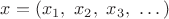 $x=(x_1,\ x_2,\ x_3,\ \dots)$