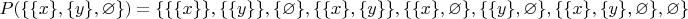 $P( \lbrace \lbrace x \rbrace , \lbrace y \rbrace , \varnothing \rbrace) = \lbrace \lbrace \lbrace x \rbrace \rbrace , \lbrace \lbrace y \rbrace \rbrace , \lbrace \varnothing \rbrace, \lbrace \lbrace x \rbrace , \lbrace y \rbrace \rbrace , \lbrace \lbrace x \rbrace , \varnothing \rbrace , \lbrace \lbrace y \rbrace , \varnothing \rbrace , \lbrace \lbrace x \rbrace , \lbrace y \rbrace , \varnothing \rbrace , \varnothing \rbrace$